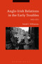 Anglo-Irish Relations in the Early Troubles : 1969-1972