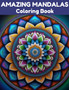 Amazing Mandalas Coloring Book : Relax and Unwind with 40 Stress Relieving Patterns by Coloring Book Aj - Paperback