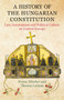 A History of the Hungarian Constitution : Law, Government and Political Culture in Central Europe