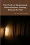 The Perils of Institutional Indoctrination; Getting Beyond the Veil