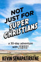 Not Just for Super Christians : A 30-day adventure with Jesus
