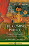 The Coming Prince : The Marvelous Prophecy of Daniel's Seventy Weeks Concerning the Antichrist (Hardcover)