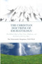 Orthodox Christianity : THE CHRISTIAN DOCTRINE OF ESCHATOLOGY: The study of end times prophecies and the events of the last days.