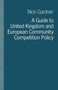 A Guide to United Kingdom and European Community Competition Policy