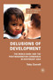 Delusions of Development : The World Bank and the Post-Washington Consensus in Southeast Asia