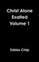 Christ Alone Exalted Volume 1