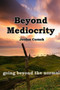 Beyond Mediocrity : Going Beyond the Normal