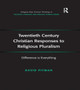 Twentieth Century Christian Responses to Religious Pluralism : Difference is Everything