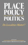 Place, Policy and Politics : Do Localities Matter?