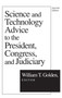 Science and Technology Advice : To the President, Congress and Judiciary