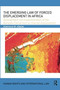 The Emerging Law of Forced Displacement in Africa : Development and implementation of the Kampala Convention on internal displacement