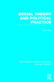 Social Theory and Political Practice (RLE Social Theory)