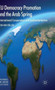 EU Democracy Promotion and the Arab Spring : International Cooperation and Authoritarianism