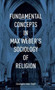 Fundamental Concepts in Max Weber's Sociology of Religion