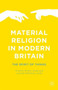 Material Religion in Modern Britain : The Spirit of Things