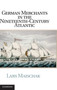 German Merchants in the Nineteenth-Century Atlantic