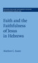 Faith and the Faithfulness of Jesus in Hebrews