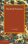 The Real Presence : Or the Localisation in Cultus of the Divine Presence