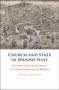 Church and State in Spanish Italy : Rituals and Legitimacy in the Kingdom of Naples