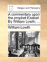 A Commentary Upon the Prophet Ezekiel. by William Lowth, ...
