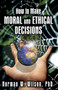 How To Make Moral and Ethical Decisions - A Guide