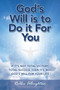 God's Will Is to Do It for You : If It's Not Total Victory, Total Success Then It's Not God's Will for Your Life