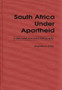 South Africa Under Apartheid : A Select and Annotated Bibliography