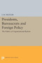 Presidents, Bureaucrats and Foreign Policy : The Politics of Organizational Reform Presidents, Bureaucrats and Foreign Policy : The Politics of Organizational Reform