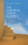 The European Union in Africa : Incoherent Policies, Asymmetrical Partnership, Declining Relevance?