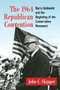 The 1964 Republican Convention : Barry Goldwater and the Beginning of the Conservative Movement
