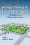 Strategic Planning for Local Government : A Handbook for Officials and Citizens