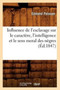 Influence de l'Esclavage Sur Le Caractere, l'Intelligence Et Le Sens Moral Des Negres, (Ed.1847)