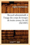 Recueil Administratif, A l'Usage Des Corps de Troupes de Toutes Armes (4e Ed) (Ed.1885)