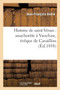 Histoire de Saint Veran: Anachorete A Vaucluse, Eveque de Cavaillon, Ambassadeur Du Roi Gontran