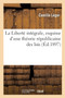 La Liberte Integrale, Esquisse d'Une Theorie Republicaine Des Lois