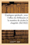 Cantiques Spirituels, Avec l'Office Du St-Rosaire Et La Maniere de Reciter Le Chapelet.