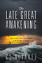 The Late Great Awakening : Navigating Uncertain Times with the Eyes of Faith