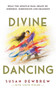 Divine Dancing : What the Apostle Paul Meant By Oneness, Submission and Headship