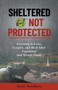 Sheltered but Not Protected : Learning to Love, Forgive, and Heal After Emotional and Sexual Abuse