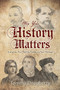 Why Your History Matters : Strengthen Your Faith by Embracing Your Heritage