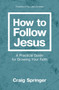 How to Follow Jesus : A Practical Guide for Growing Your Faith