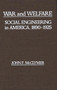 War and Welfare : Social Engineering in America, 1890-1925