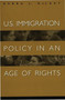 U.S. Immigration Policy in an Age of Rights