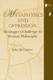 Metaphysics and Oppression : Heidegger's Challenge to Western Philosophy