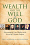 Wealth and the Will of God : Discerning the Use of Riches in the Service of Ultimate Purpose