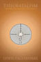 Theofatalism : Theology for Agnostics and Atheists