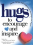 Hugs to Encourage and Inspire : Stories, Sayings, and Scriptures to Encourage and