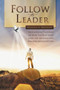Follow the Leader : Revelational Teachings on How the Holy Spirit Leads the Believer into Kingdom Manifestations