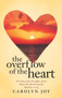 The Overflow of the Heart : For Out of the Overflow of the Heart the Mouth Speaks