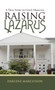 Raising Lazarus : A True Story of God's Miracles